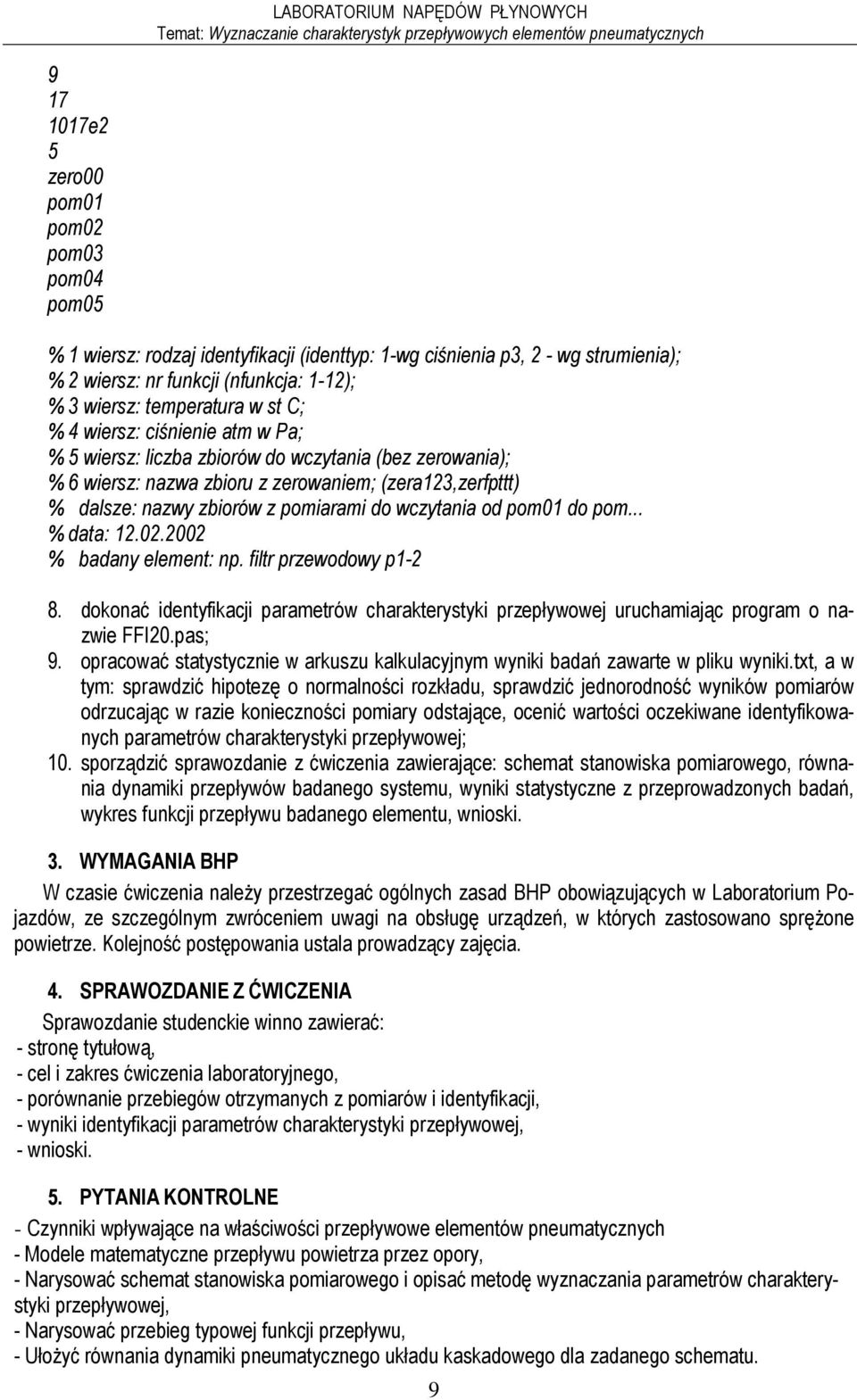 0.00 % badany eleent: np. filtr przewodowy p- 8. dokonać identyfikacji paraetrów charakterystyki przepływowej uruchaiając progra o nazwie FFI0.pas; 9.