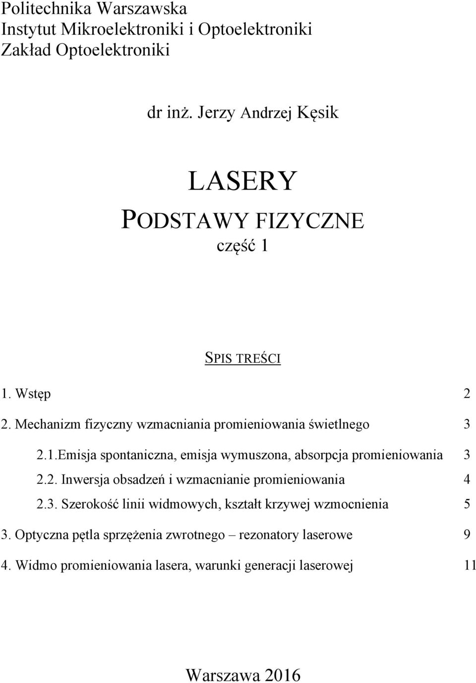 . Inwersja obsadzeń i wzmacnianie promieniowania 4.3. Szerokość linii widmowych, kształt krzywej wzmocnienia 5 3.