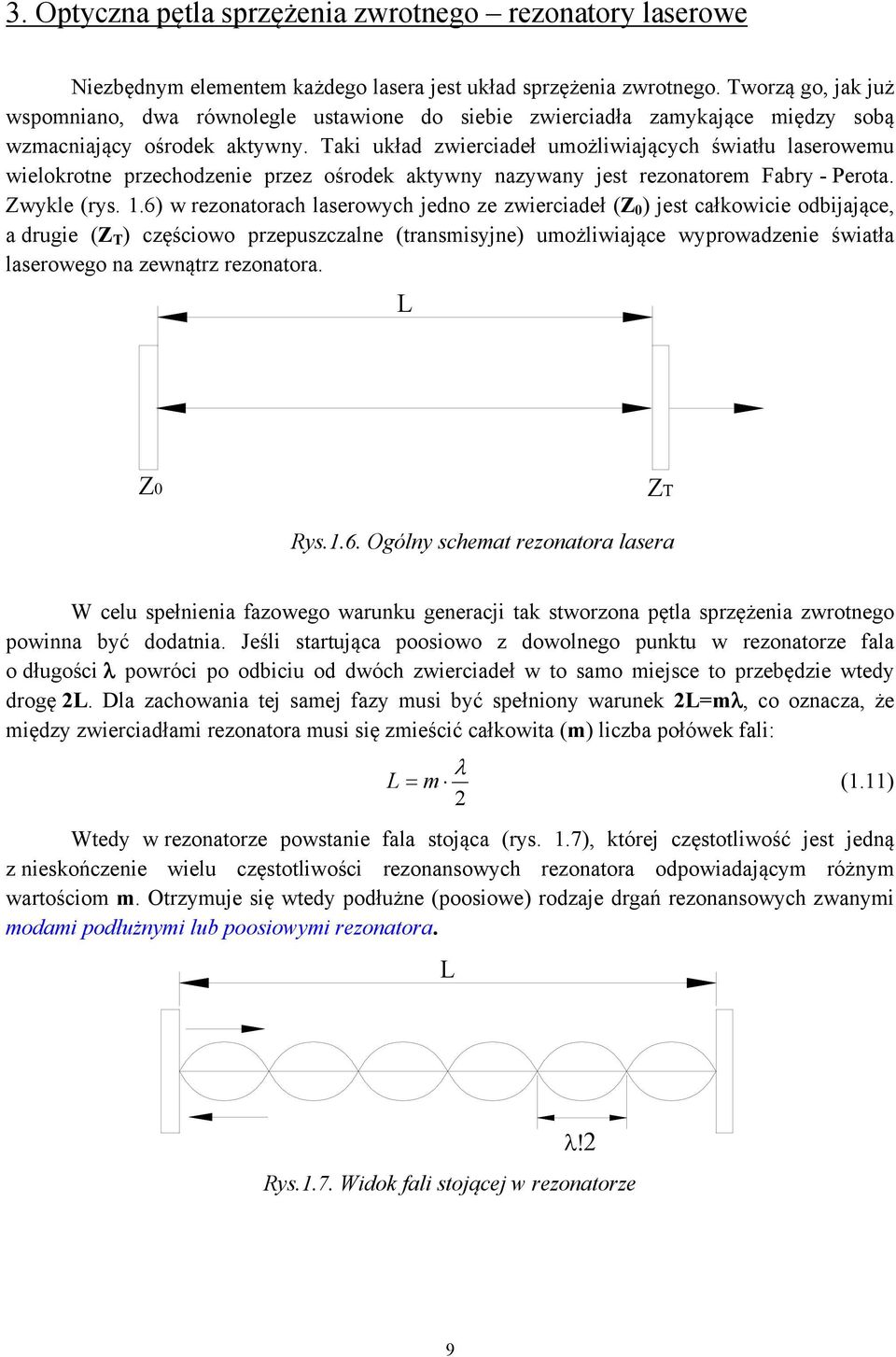 Taki układ zwierciadeł umożliwiających światłu laserowemu wielokrotne przechodzenie przez ośrodek aktywny nazywany jest rezonatorem Fabry - Perota. Zwykle (rys. 1.