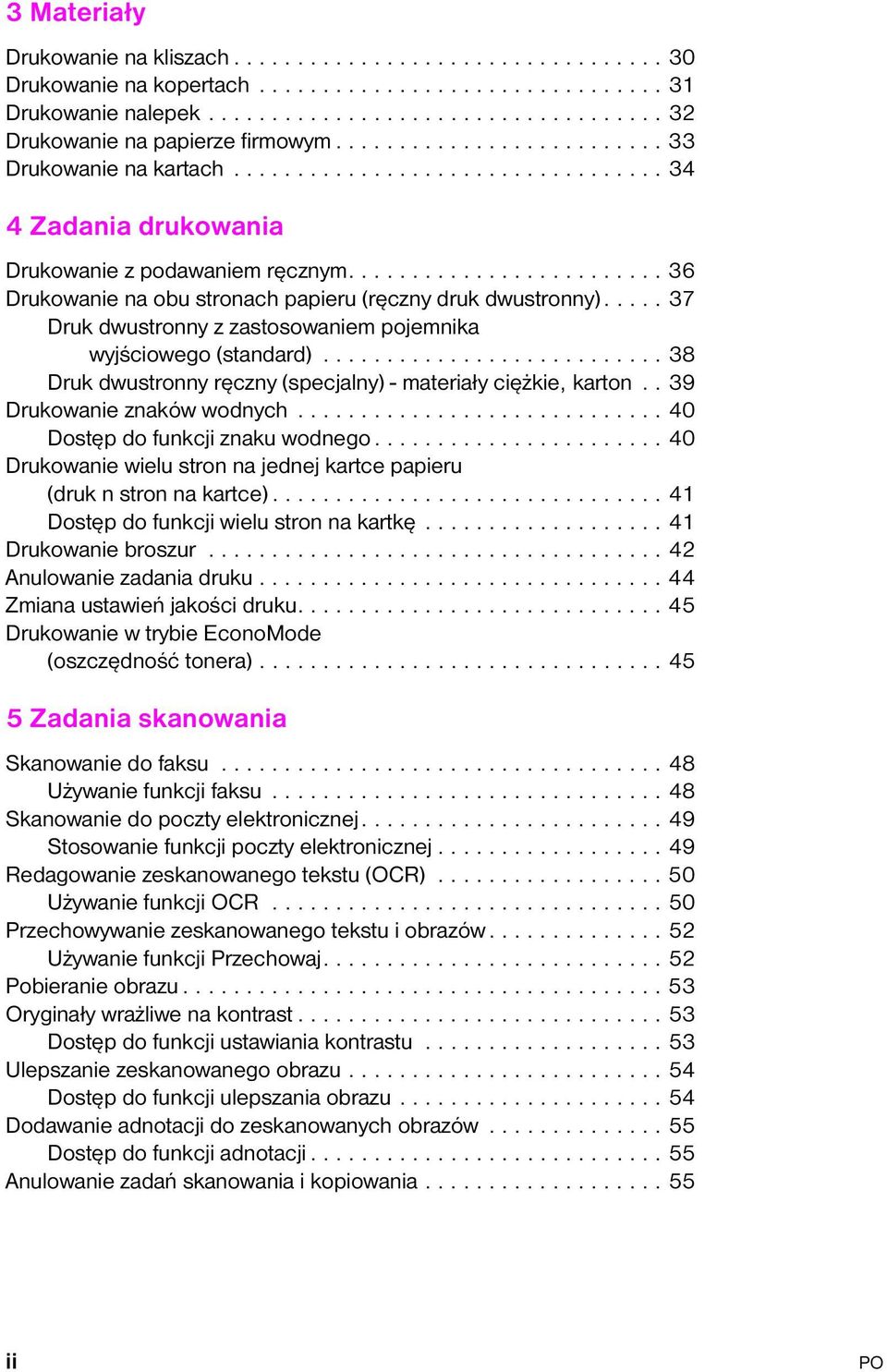 ........................ 36 Drukowanie na obu stronach papieru (ręczny druk dwustronny)..... 37 Druk dwustronny z zastosowaniem pojemnika wyjściowego (standard).