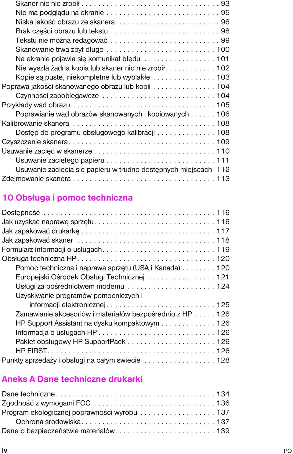 ................ 101 Nie wyszła żadna kopia lub skaner nic nie zrobił............ 102 Kopie są puste, niekompletne lub wyblakłe............... 103 Poprawa jakości skanowanego obrazu lub kopii.