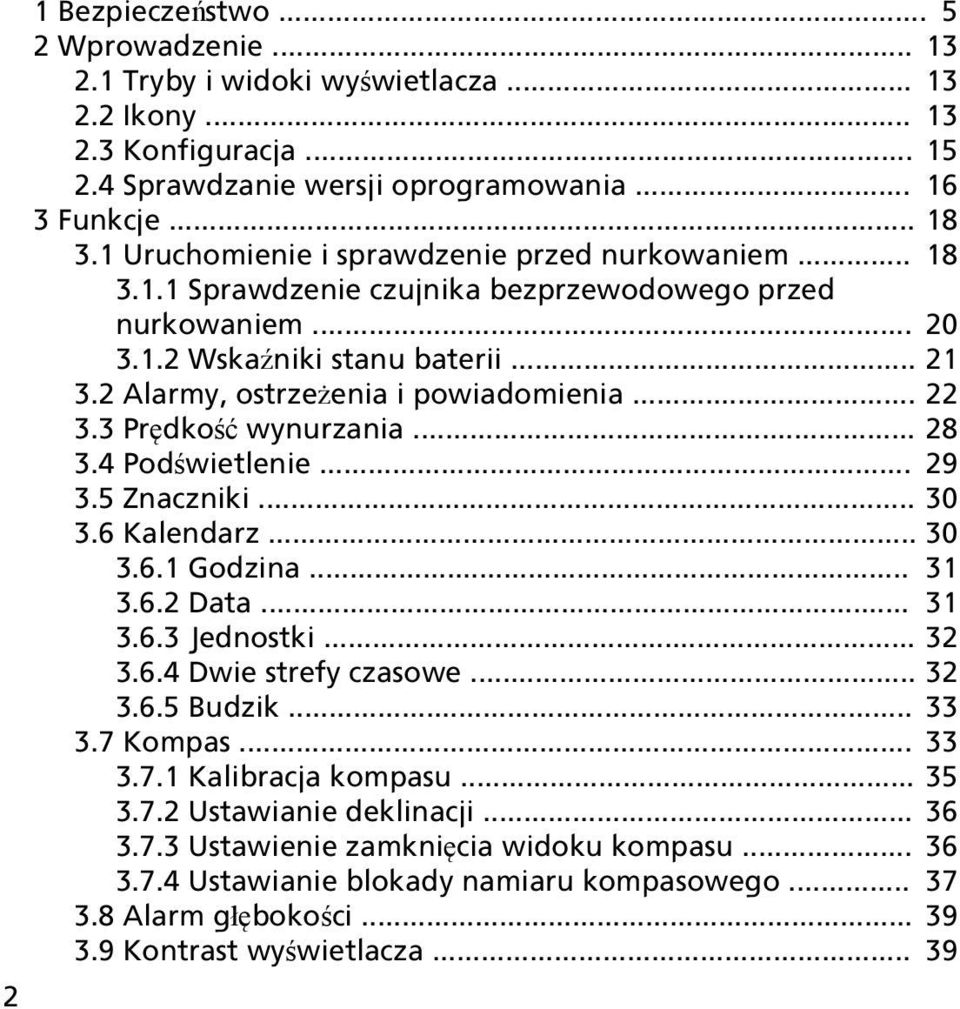 .. 22 3.3 Prędkość wynurzania... 28 3.4 Podświetlenie... 29 3.5 Znaczniki... 30 3.6 Kalendarz... 30 3.6.1 Godzina... 31 3.6.2 Data... 31 3.6.3 Jednostki... 32 3.6.4 Dwie strefy czasowe... 32 3.6.5 Budzik.