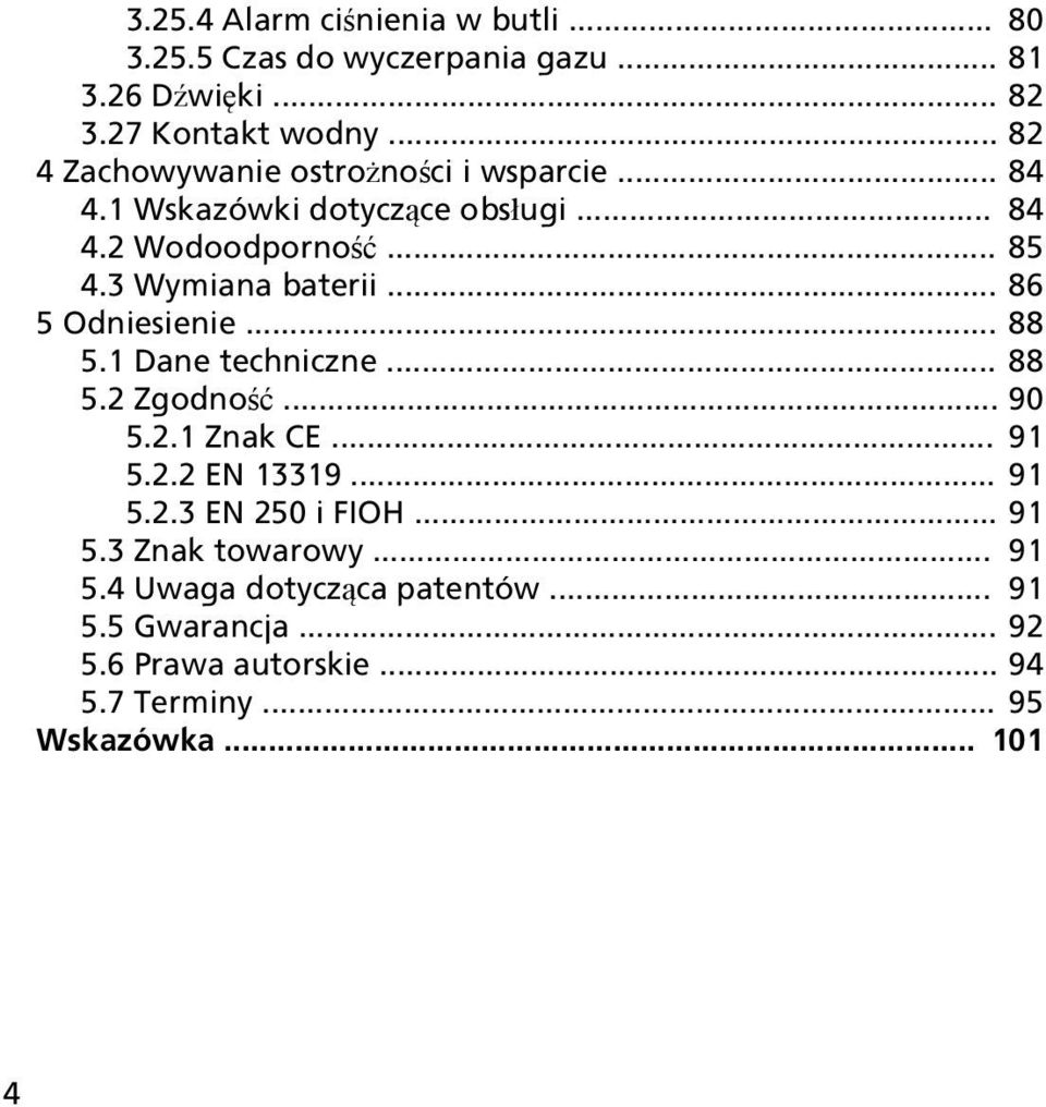 3 Wymiana baterii... 86 5 Odniesienie... 88 5.1 Dane techniczne... 88 5.2 Zgodność... 90 5.2.1 Znak CE... 91 5.2.2 EN 13319... 91 5.2.3 EN 250 i FIOH.