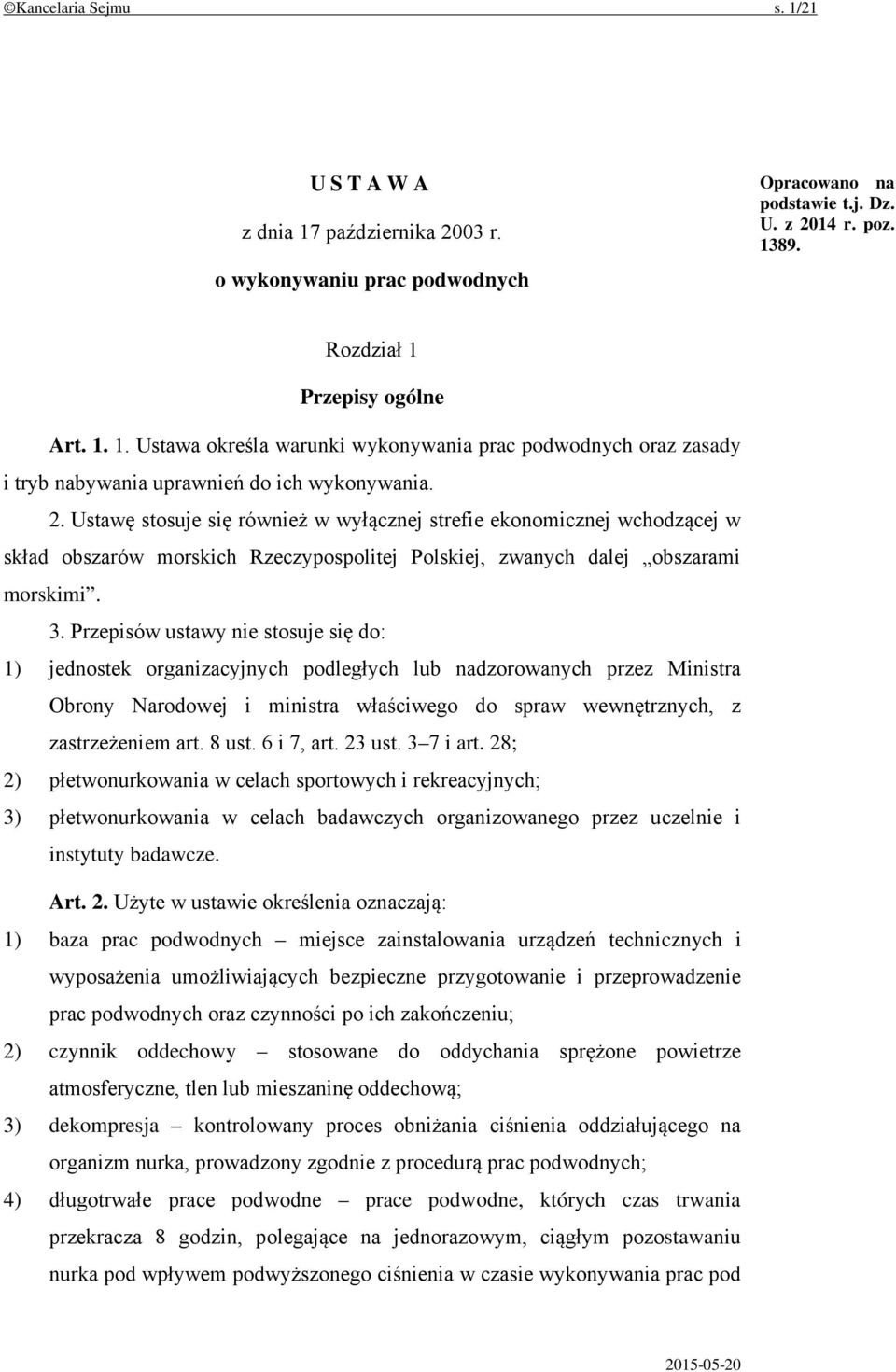 Przepisów ustawy nie stosuje się do: 1) jednostek organizacyjnych podległych lub nadzorowanych przez Ministra Obrony Narodowej i ministra właściwego do spraw wewnętrznych, z zastrzeżeniem art. 8 ust.