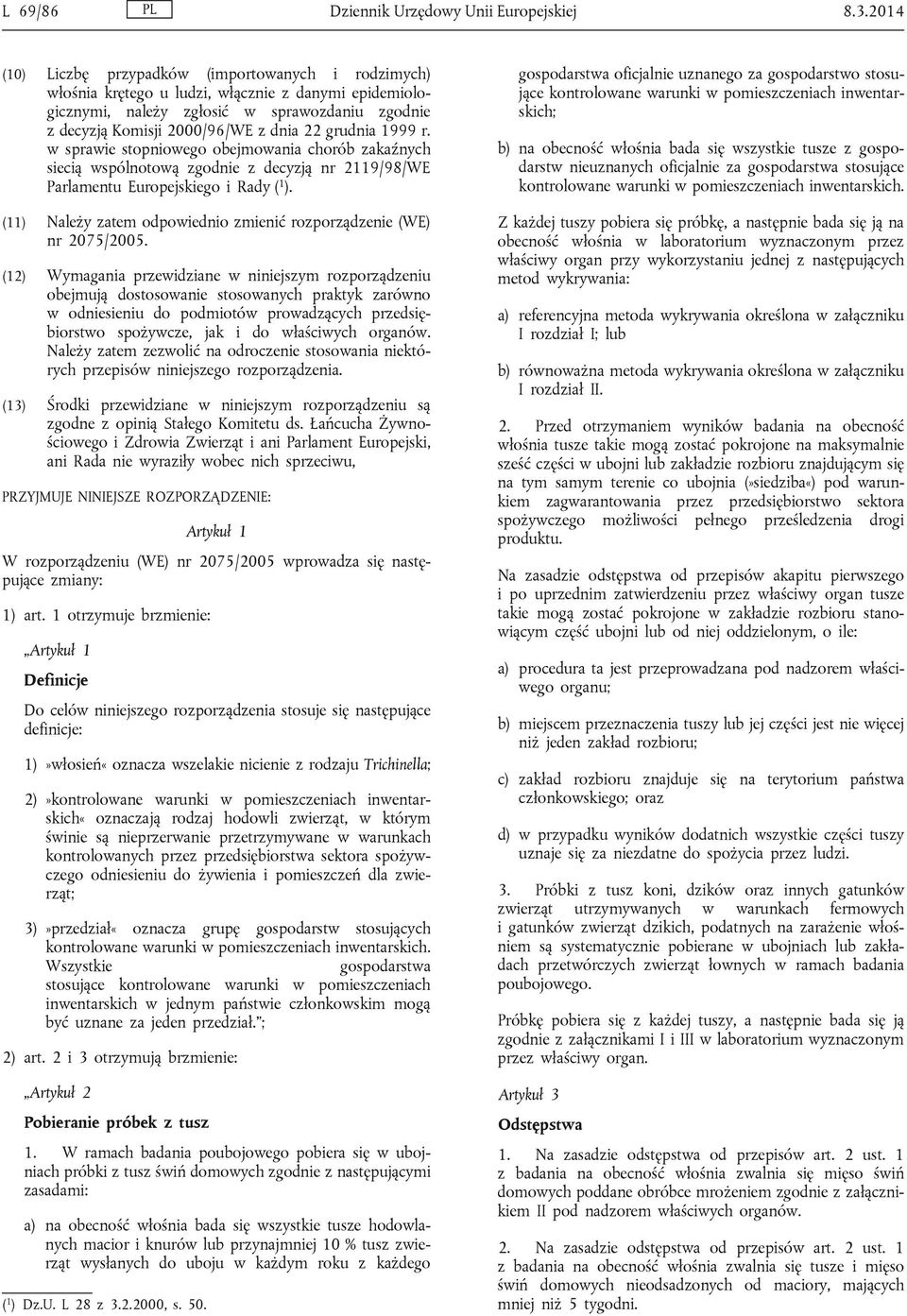 grudnia 1999 r. w sprawie stopniowego obejmowania chorób zakaźnych siecią wspólnotową zgodnie z decyzją nr 2119/98/WE Parlamentu Europejskiego i Rady ( 1 ).