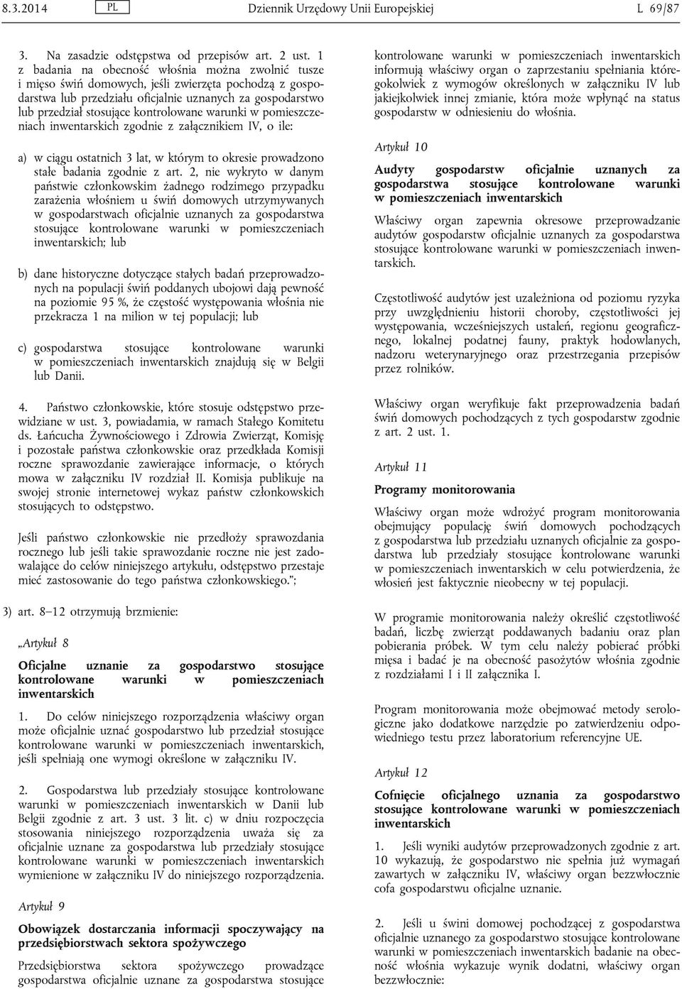 kontrolowane warunki w pomieszczeniach inwentarskich zgodnie z załącznikiem IV, o ile: a) w ciągu ostatnich 3 lat, w którym to okresie prowadzono stałe badania zgodnie z art.