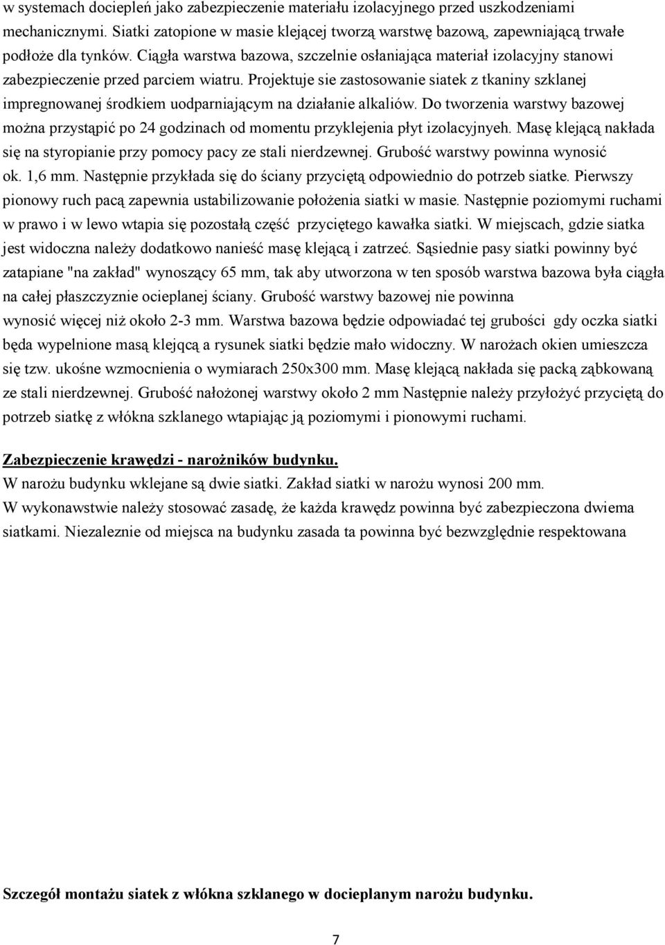 Projektuje sie zastosowanie siatek z tkaniny szklanej impregnowanej środkiem uodparniającym na działanie alkaliów.