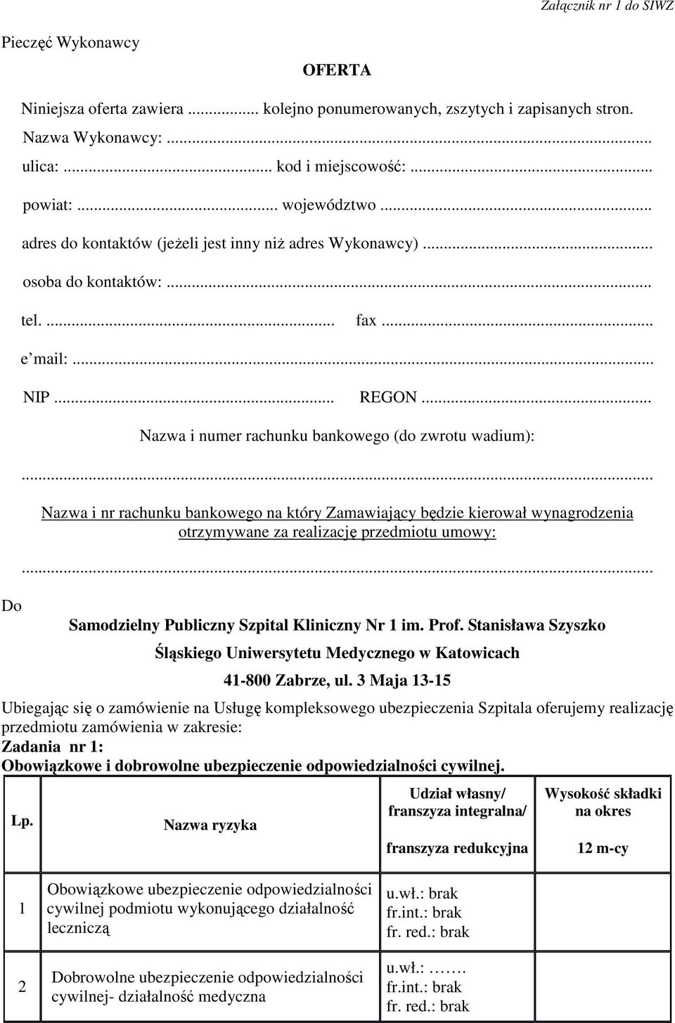.. Nazwa i nr rachunku bankowego na który Zamawiający będzie kierował wynagrodzenia otrzymywane za realizację przedmiotu umowy:... Samodzielny Publiczny Szpital Kliniczny Nr 1 im. Prof.