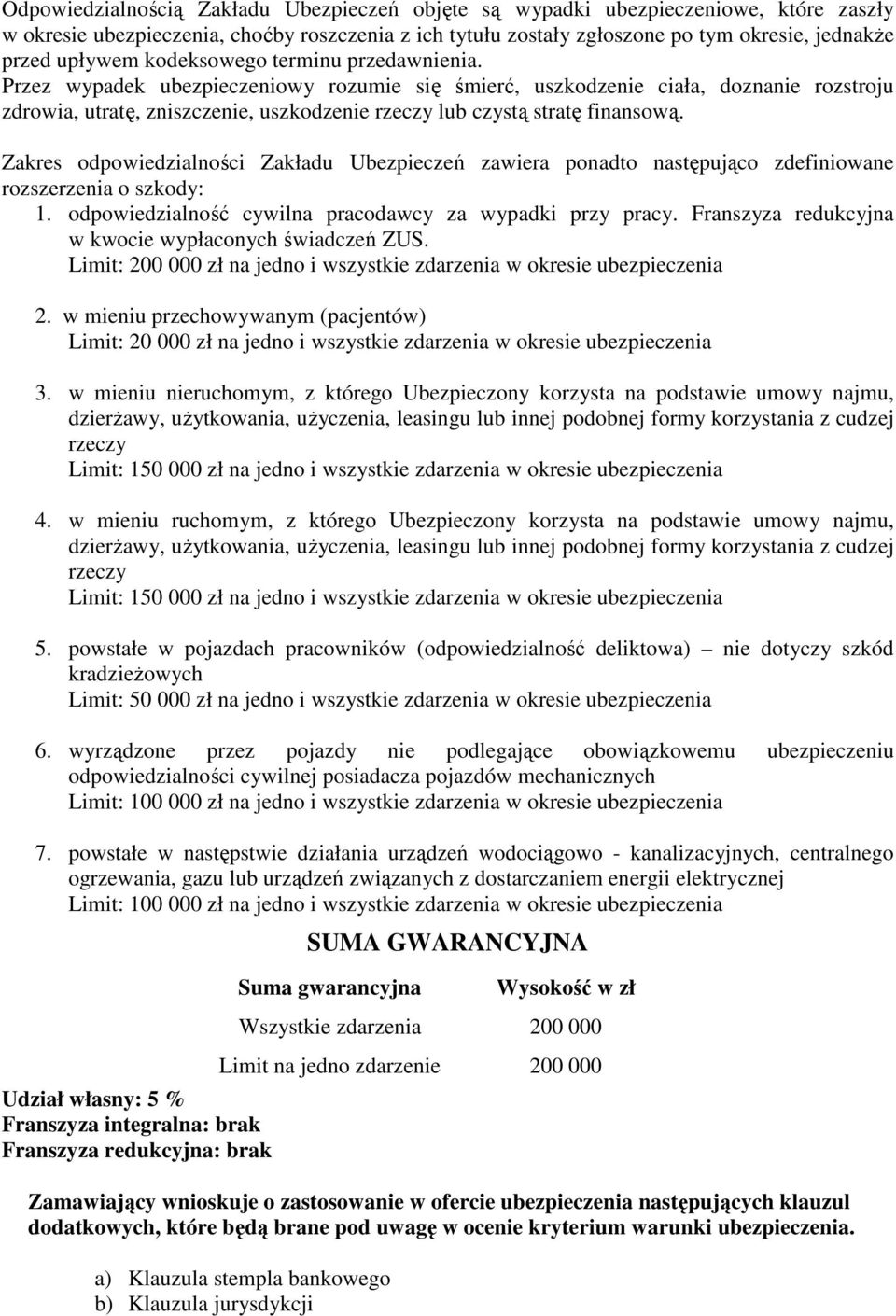Zakres odpowiedzialności Zakładu Ubezpieczeń zawiera ponadto następująco zdefiniowane rozszerzenia o szkody: 1. odpowiedzialność cywilna pracodawcy za wypadki przy pracy.