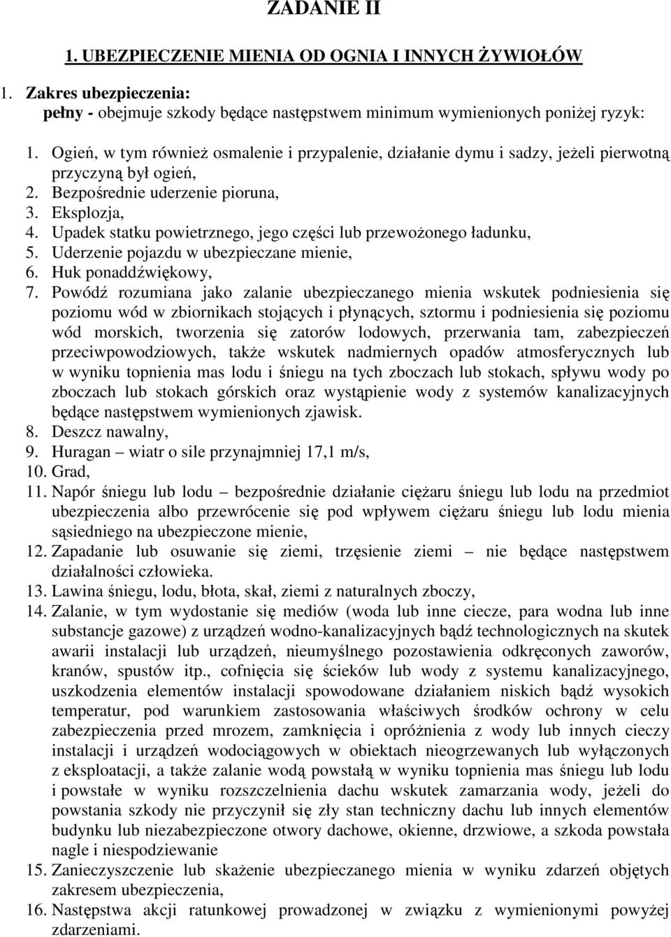 Upadek statku powietrznego, jego części lub przewożonego ładunku, 5. Uderzenie pojazdu w ubezpieczane mienie, 6. Huk ponaddźwiękowy, 7.
