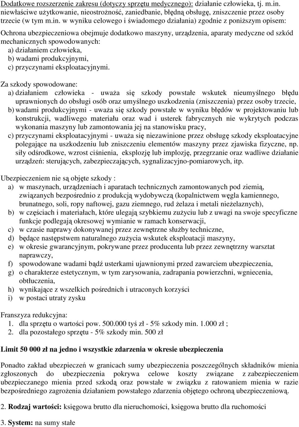 w wyniku celowego i świadomego działania) zgodnie z poniższym opisem: Ochrona ubezpieczeniowa obejmuje dodatkowo maszyny, urządzenia, aparaty medyczne od szkód mechanicznych spowodowanych: a)