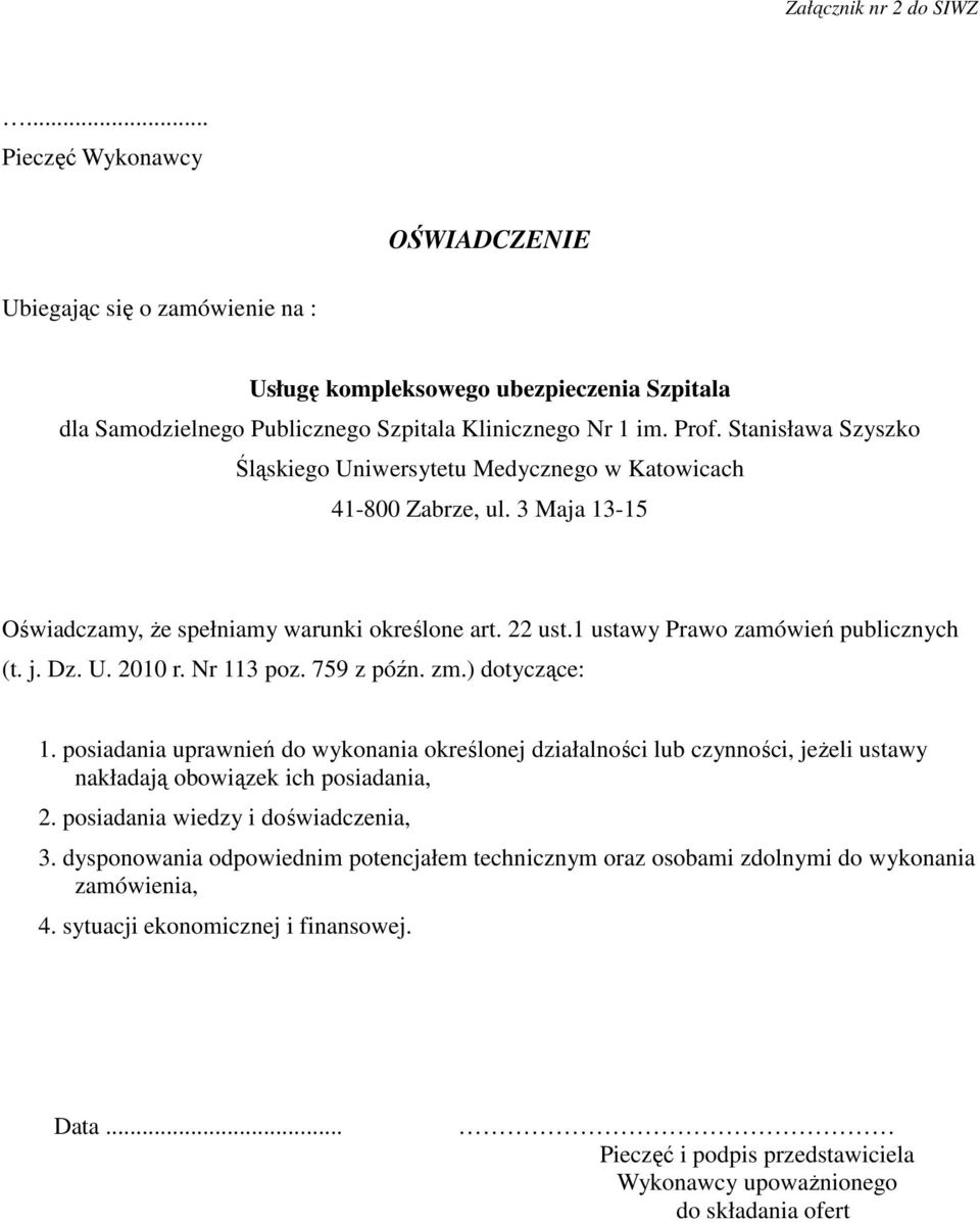 Nr 113 poz. 759 z późn. zm.) dotyczące: 1. posiadania uprawnień do wykonania określonej działalności lub czynności, jeżeli ustawy nakładają obowiązek ich posiadania, 2.