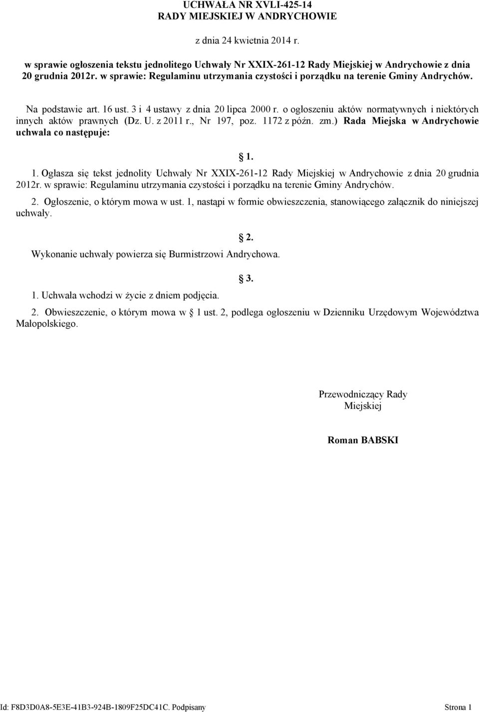 o ogłoszeniu aktów normatywnych i niektórych innych aktów prawnych (Dz. U. z 2011 r., Nr 197, poz. 1172 z późn. zm.) Rada Miejska w Andrychowie uchwala co następuje: 1. 1. Ogłasza się tekst jednolity Uchwały Nr XXIX-261-12 Rady Miejskiej w Andrychowie z dnia 20 grudnia 2012r.
