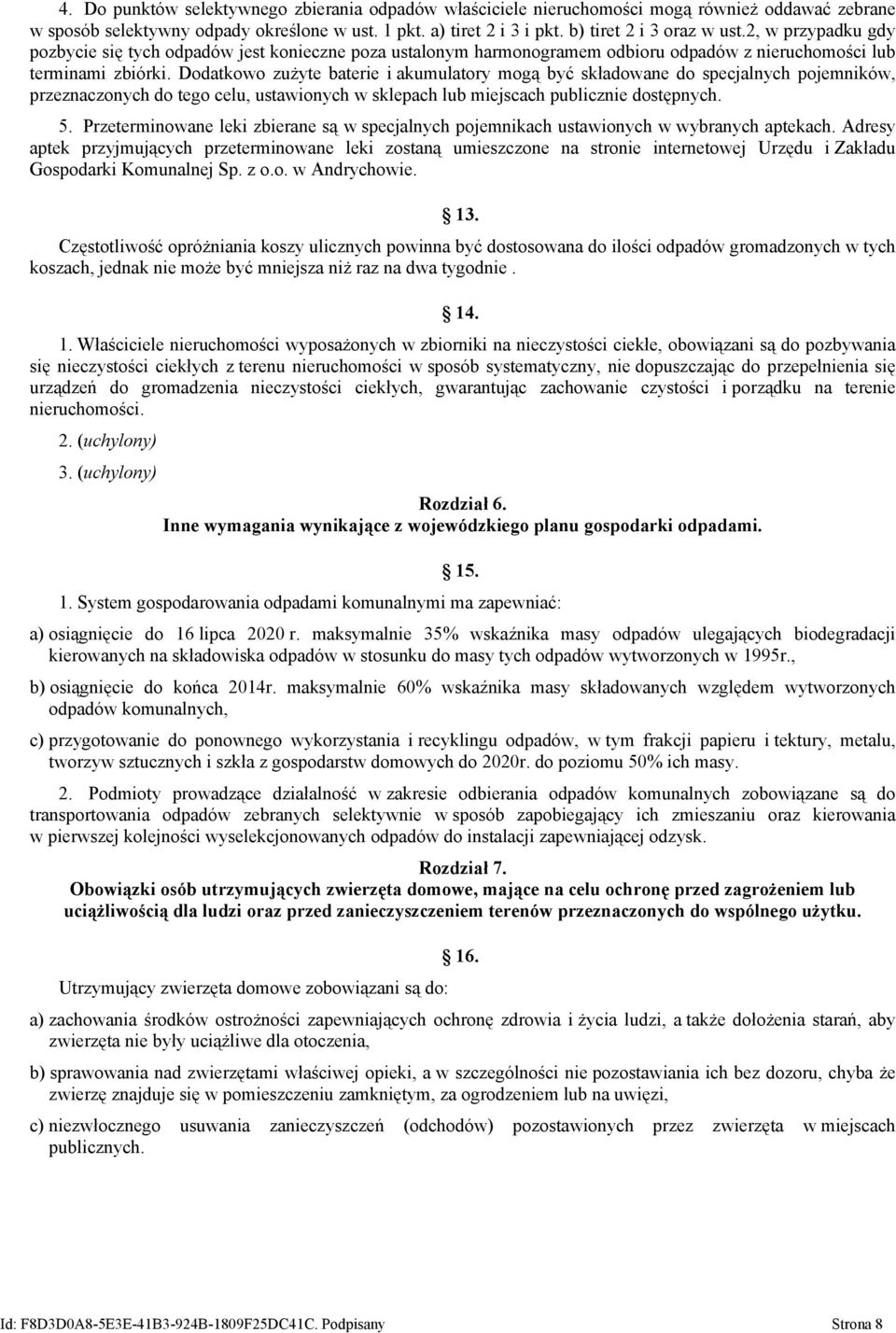 Dodatkowo zużyte baterie i akumulatory mogą być składowane do specjalnych pojemników, przeznaczonych do tego celu, ustawionych w sklepach lub miejscach publicznie dostępnych. 5.