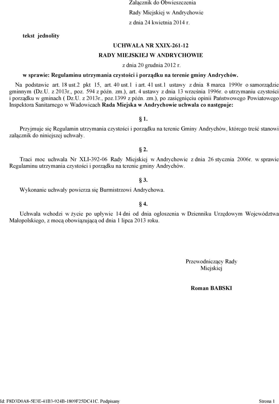 1 ustawy z dnia 8 marca 1990r o samorządzie gminnym (Dz.U. z 2013r., poz. 594 z późn. zm.), art. 4 ustawy z dnia 13 września 1996r. o utrzymaniu czystości i porządku w gminach ( Dz.U. z 2013r., poz.1399 z późn.
