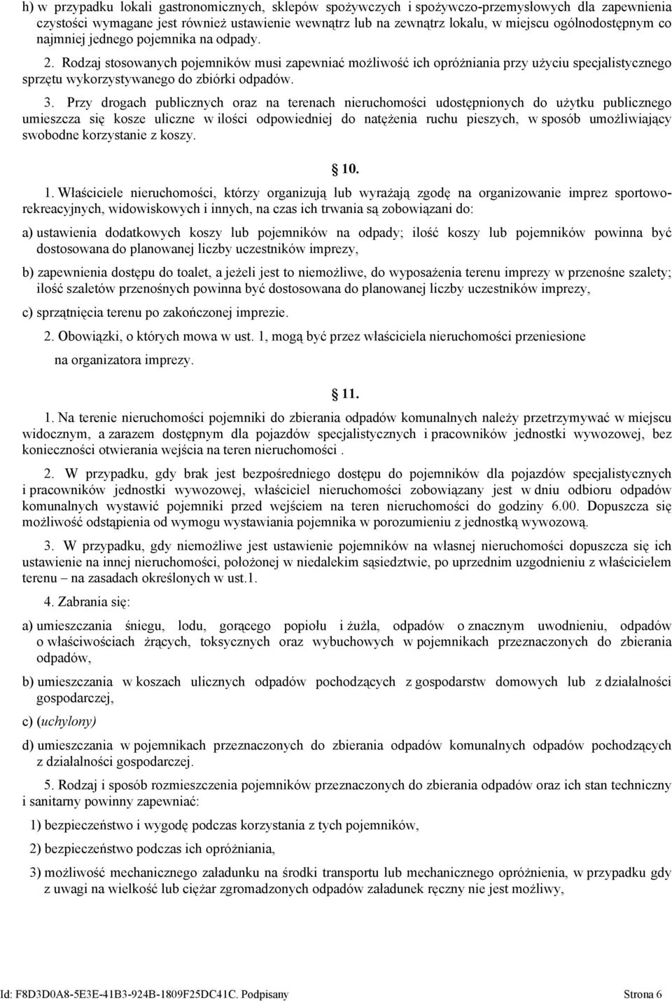 Rodzaj stosowanych pojemników musi zapewniać możliwość ich opróżniania przy użyciu specjalistycznego sprzętu wykorzystywanego do zbiórki odpadów. 3.