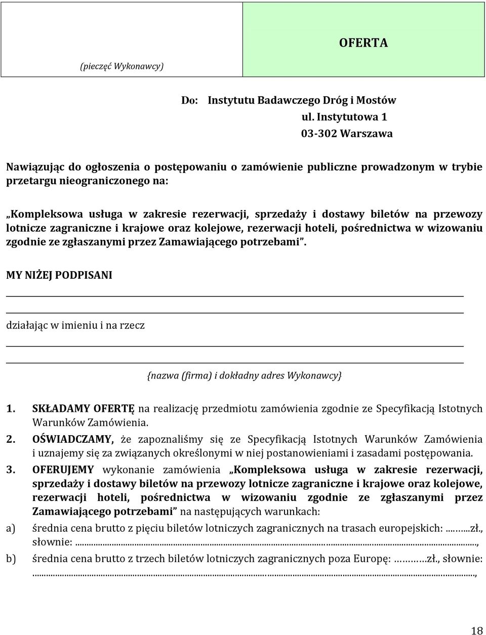 dostawy biletów na przewozy lotnicze zagraniczne i krajowe oraz kolejowe, rezerwacji hoteli, pośrednictwa w wizowaniu zgodnie ze zgłaszanymi przez Zamawiającego potrzebami.