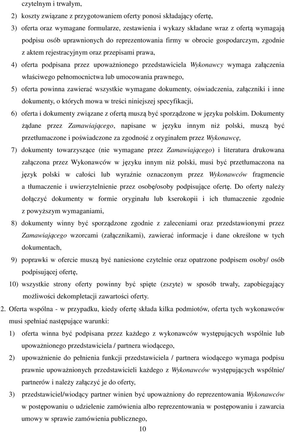 właściwego pełnomocnictwa lub umocowania prawnego, 5) oferta powinna zawierać wszystkie wymagane dokumenty, oświadczenia, załączniki i inne dokumenty, o których mowa w treści niniejszej specyfikacji,