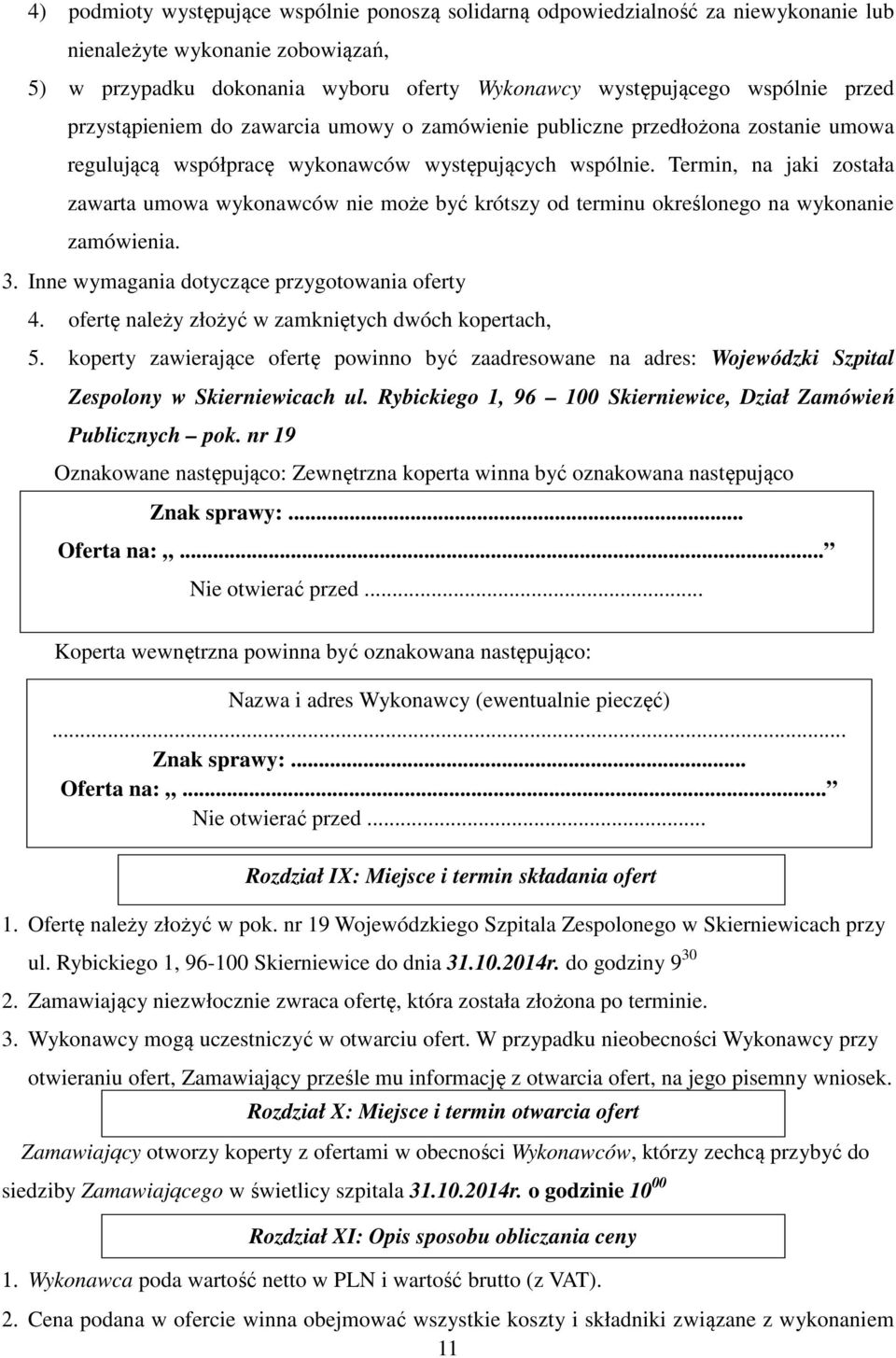Termin, na jaki została zawarta umowa wykonawców nie może być krótszy od terminu określonego na wykonanie zamówienia. 3. Inne wymagania dotyczące przygotowania oferty 4.