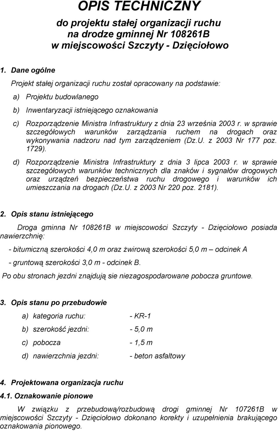 września 2003 r. w sprawie szczegółowych warunków zarządzania ruchem na drogach oraz wykonywania nadzoru nad tym zarządzeniem (Dz.U. z 2003 Nr 177 poz. 1729).