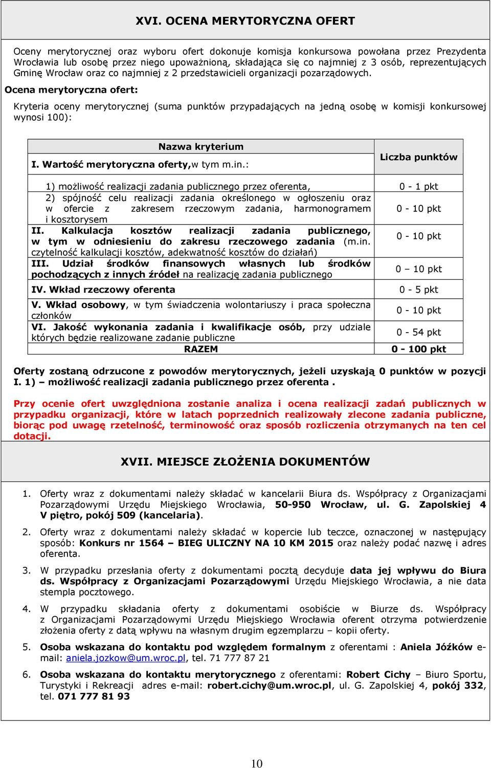 Ocena merytoryczna ofert: Kryteria oceny merytorycznej (suma punktów przypadających na jedną osobę w komisji konkursowej wynosi 100): Nazwa kryterium I. Wartość merytoryczna oferty,w tym m.in.