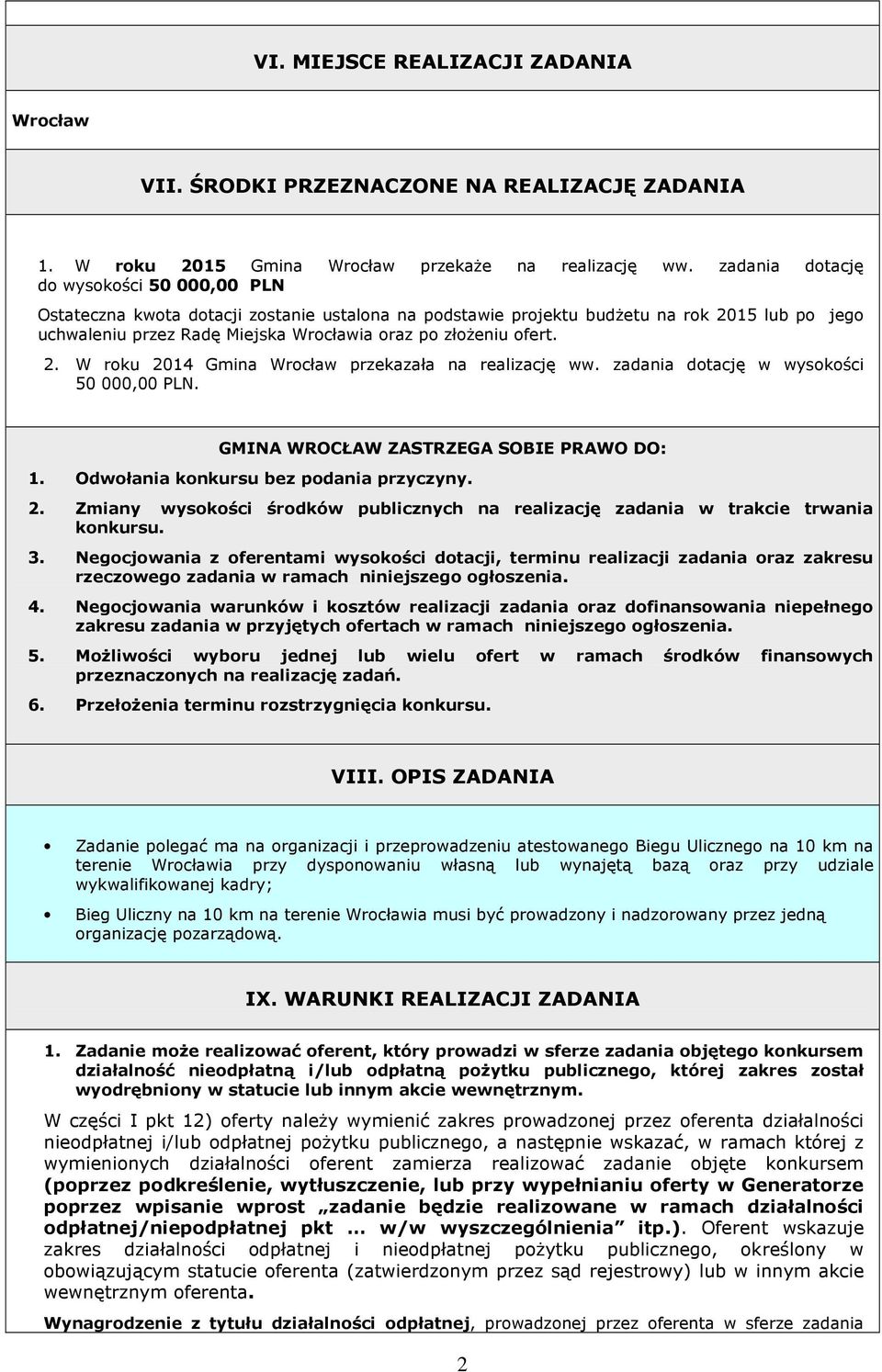 ofert. 2. W roku 2014 Gmina Wrocław przekazała na realizację ww. zadania dotację w wysokości 50 000,00 PLN. GMINA WROCŁAW ZASTRZEGA SOBIE PRAWO DO: 1. Odwołania konkursu bez podania przyczyny. 2. Zmiany wysokości środków publicznych na realizację zadania w trakcie trwania konkursu.