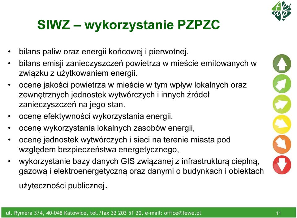 ocenę jakości powietrza w mieście w tym wpływ lokalnych oraz zewnętrznych jednostek wytwórczych i innych źródeł zanieczyszczeń na jego stan.