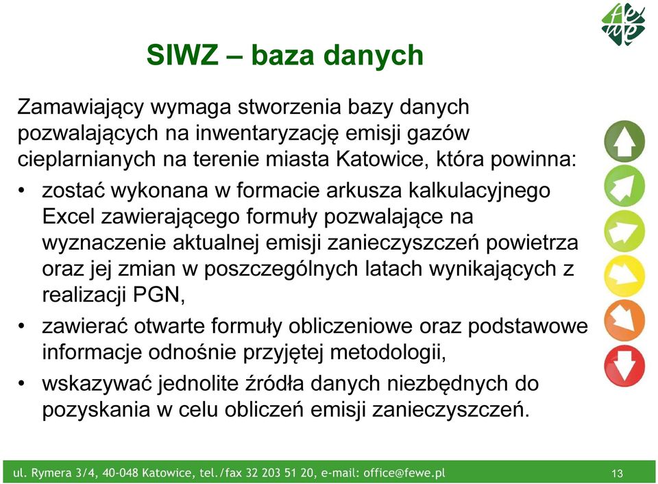 emisji zanieczyszczeń powietrza oraz jej zmian w poszczególnych latach wynikających z realizacji PGN, zawierać otwarte formuły obliczeniowe oraz