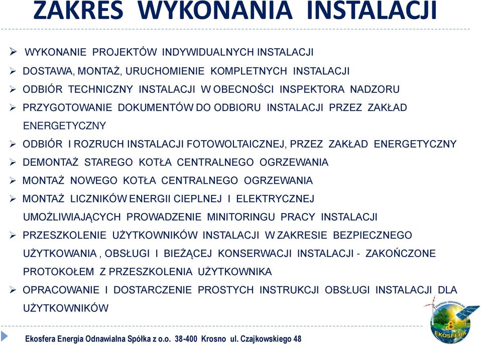 MONTAŻ NOWEGO KOTŁA CENTRALNEGO OGRZEWANIA MONTAŻ LICZNIKÓW ENERGII CIEPLNEJ I ELEKTRYCZNEJ UMOŻLIWIAJĄCYCH PROWADZENIE MINITORINGU PRACY INSTALACJI PRZESZKOLENIE UŻYTKOWNIKÓW INSTALACJI W