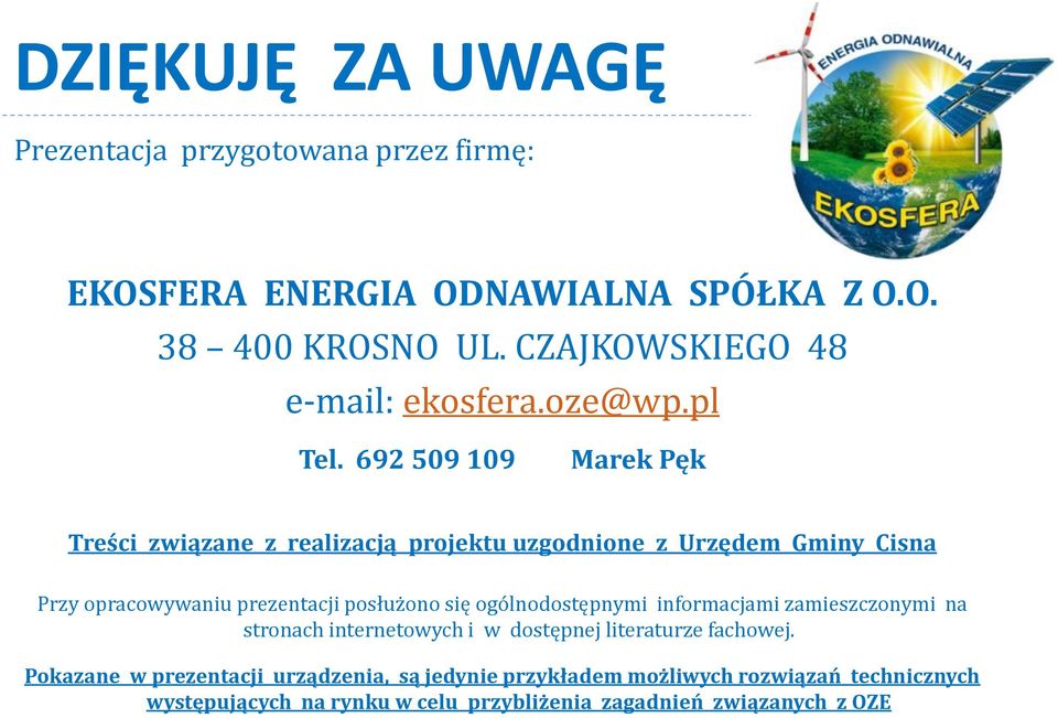 692 509 109 Marek Pęk Treści związane z realizacją projektu uzgodnione z Urzędem Gminy Cisna Przy opracowywaniu prezentacji posłużono się