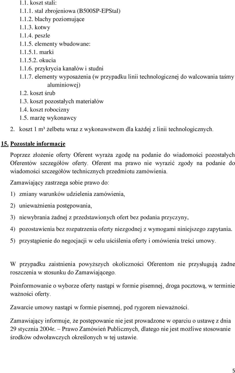 marżę wykonawcy 2. koszt 1 m³ żelbetu wraz z wykonawstwem dla każdej z linii technologicznych. 15.