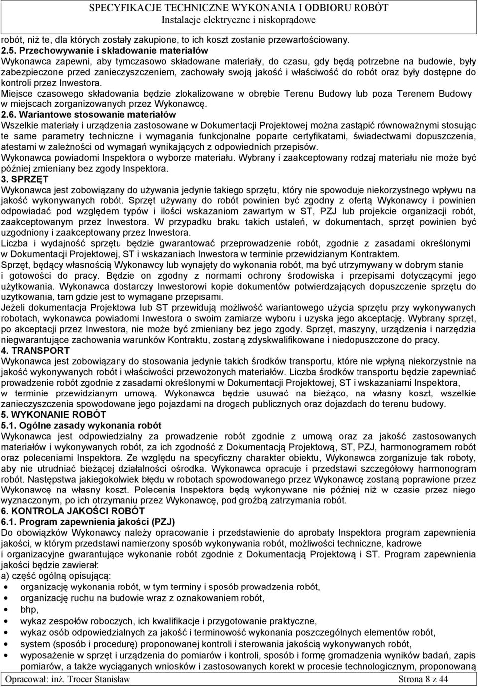jakość i właściwość do robót oraz były dostępne do kontroli przez Inwestora.
