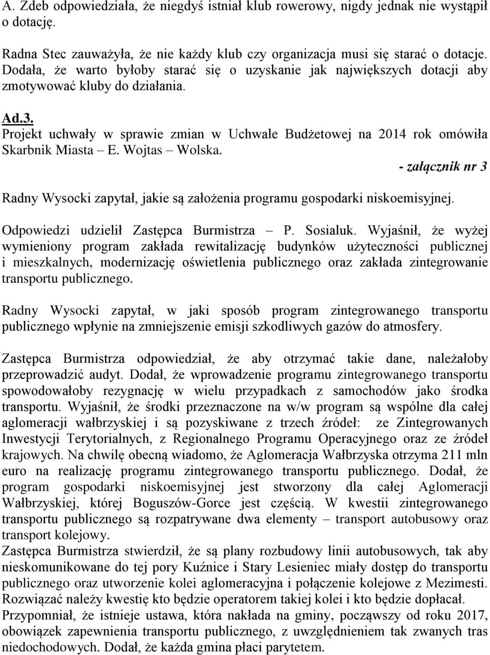 Projekt uchwały w sprawie zmian w Uchwale Budżetowej na 2014 rok omówiła Skarbnik Miasta E. Wojtas Wolska.