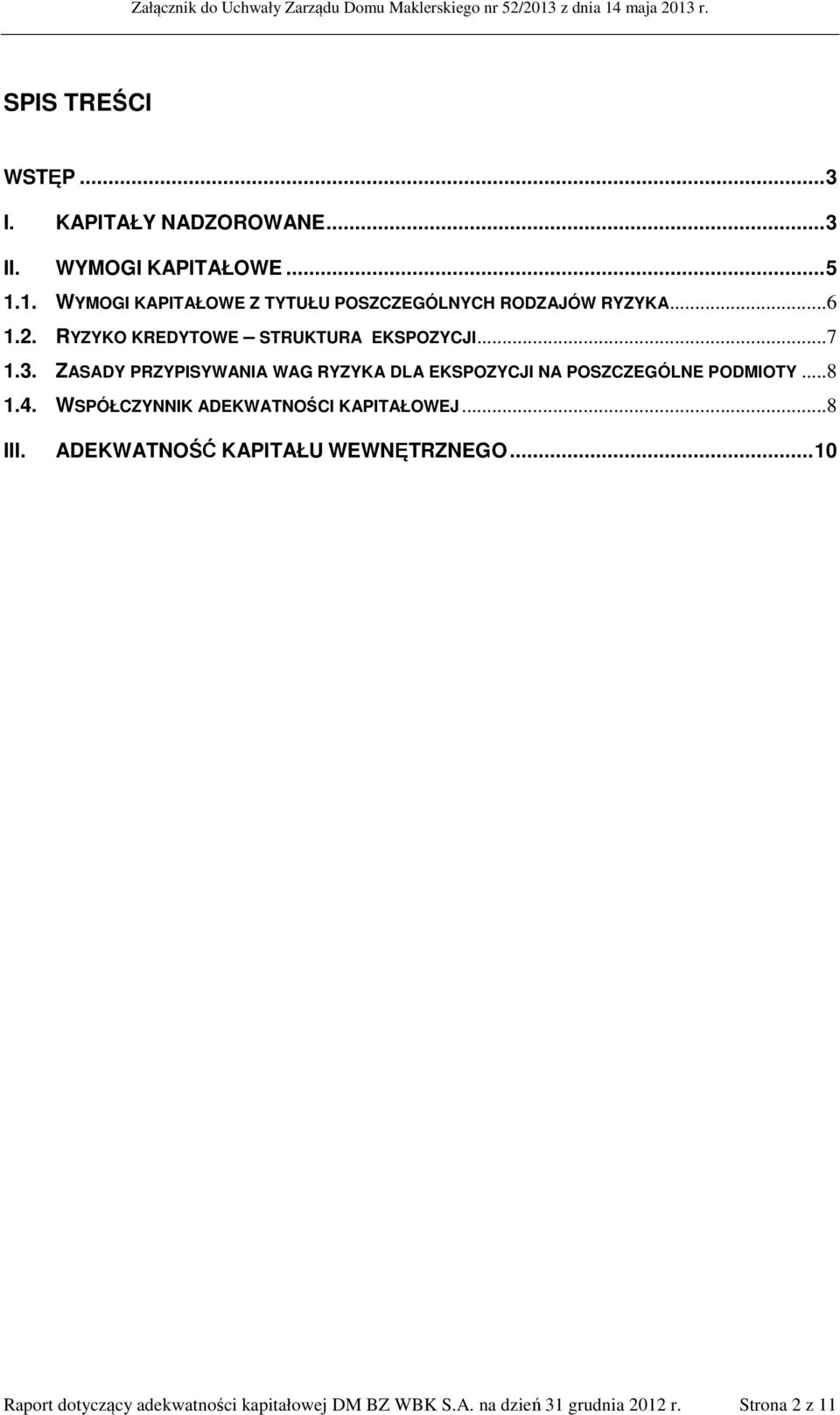 3. ZASADY PRZYPISYWANIA WAG RYZYKA DLA EKSPOZYCJI NA POSZCZEGÓLNE PODMIOTY...8 1.4.