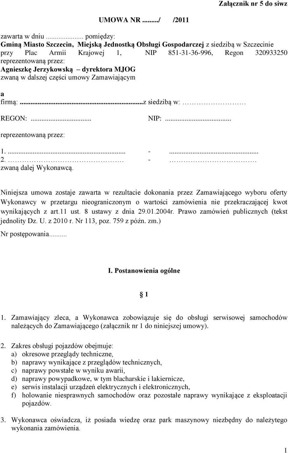 Jerzykowską dyrektora MJOG zwaną w dalszej części umowy Zamawiającym a firmą:...z siedzibą w: REGON:... NIP:... reprezentowaną przez: 1.... -... 2.. -. zwaną dalej Wykonawcą.