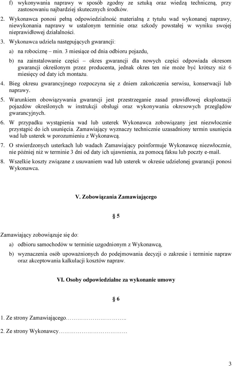 Wykonawca udziela następujących gwarancji: a) na robociznę min.