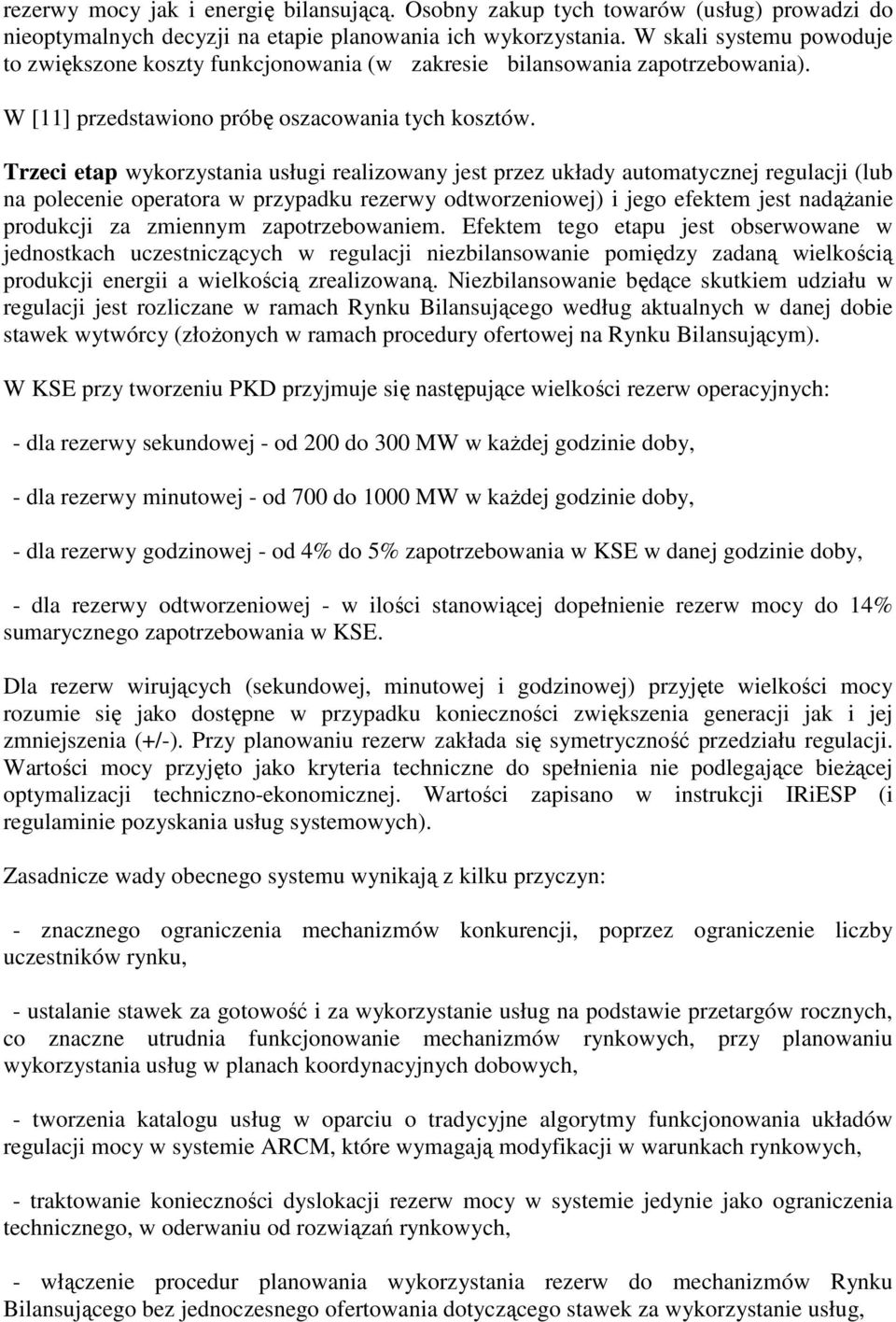 Trzeci etap wykorzystania usługi realizowany jest przez układy automatycznej regulacji (lub na polecenie operatora w przypadku rezerwy odtworzeniowej) i jego efektem jest nadąŝanie produkcji za