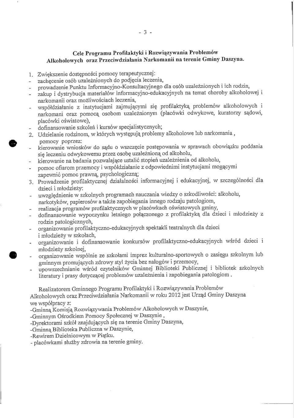 materialow informacyjno-edukacyjnych na temat choroby alkoholowej i narkomanii oraz mozliwosciach leczenia, - wspoldziajanie z instytucjami zajmujacymi si?