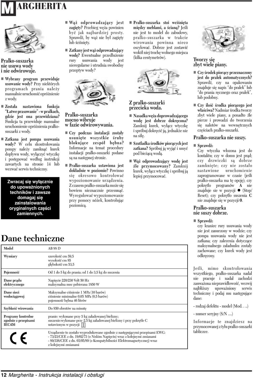 W celu skontrolowania pompy należy zamknąć kurek dopływu wody, wyłączyć wtyczkę i postępować według instrukcji zawartych na stronie 14 lub wezwać serwis techniczny.