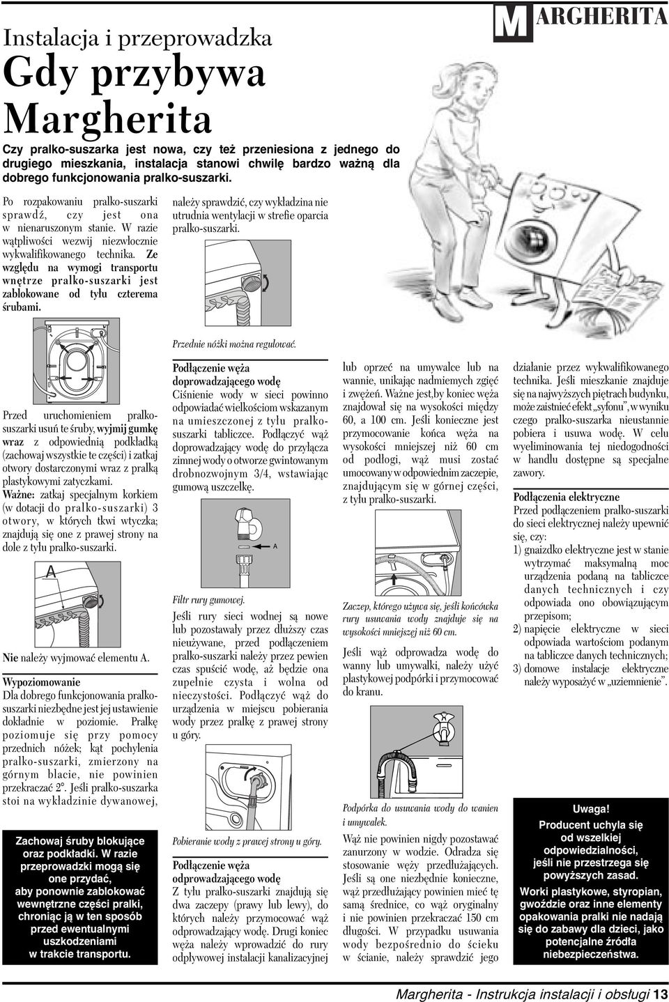 Ze względu na wymogi transportu wnętrze pralko-suszarki jest zablokowane od tyłu czterema śrubami. należy sprawdzić, czy wykładzina nie utrudnia wentylacji w strefie oparcia pralko-suszarki.