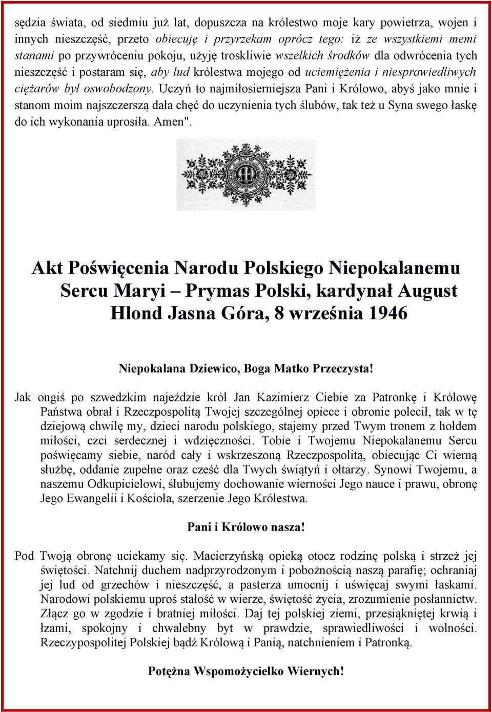 Uczyń to najmiłosierniejsza Pani i Królowo, abyś jako mnie i stanom moim najszczerszą dała chęć do uczynienia tych ślubów, tak też u Syna swego łaskę do ich wykonania uprosiła. Amen".