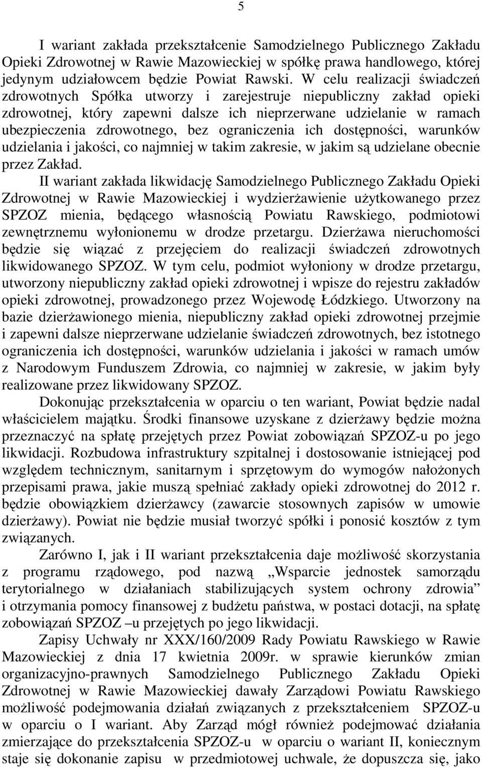 ograniczenia ich dostępności, warunków udzielania i jakości, co najmniej w takim zakresie, w jakim są udzielane obecnie przez Zakład.