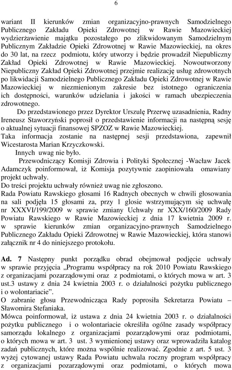 Nowoutworzony Niepubliczny Zakład Opieki Zdrowotnej przejmie realizację usług zdrowotnych po likwidacji Samodzielnego Publicznego Zakładu Opieki Zdrowotnej w Rawie Mazowieckiej w niezmienionym