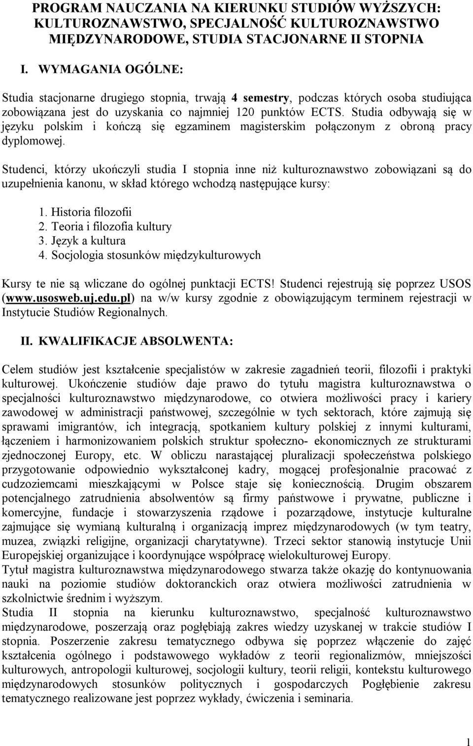 Studia odbywają się w języku polskim i kończą się egzaminem magisterskim połączonym z obroną pracy dyplomowej.