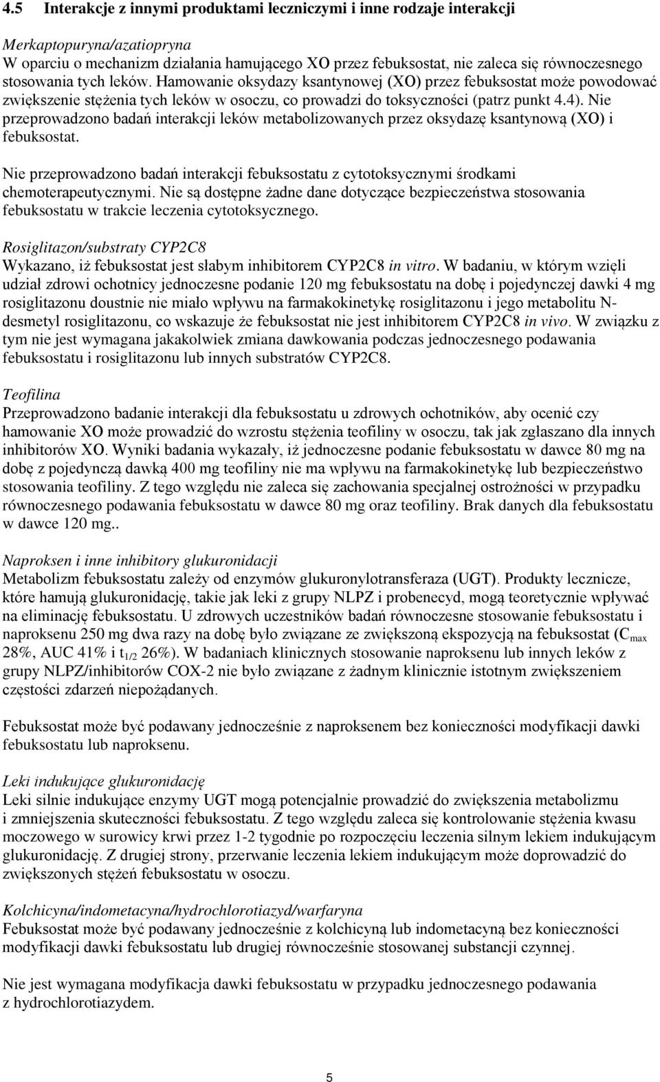 Nie przeprowadzono badań interakcji leków metabolizowanych przez oksydazę ksantynową (XO) i febuksostat.