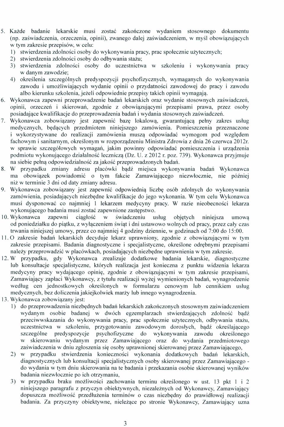 użytecznych; 2) stwierdzenia zdolności osoby do odbywania stażu; 3) stwierdzenia zdolności osoby do uczestnictwa w szkoleniu i wykonywania pracy w danym zawodzie; 4) określenia szczególnych