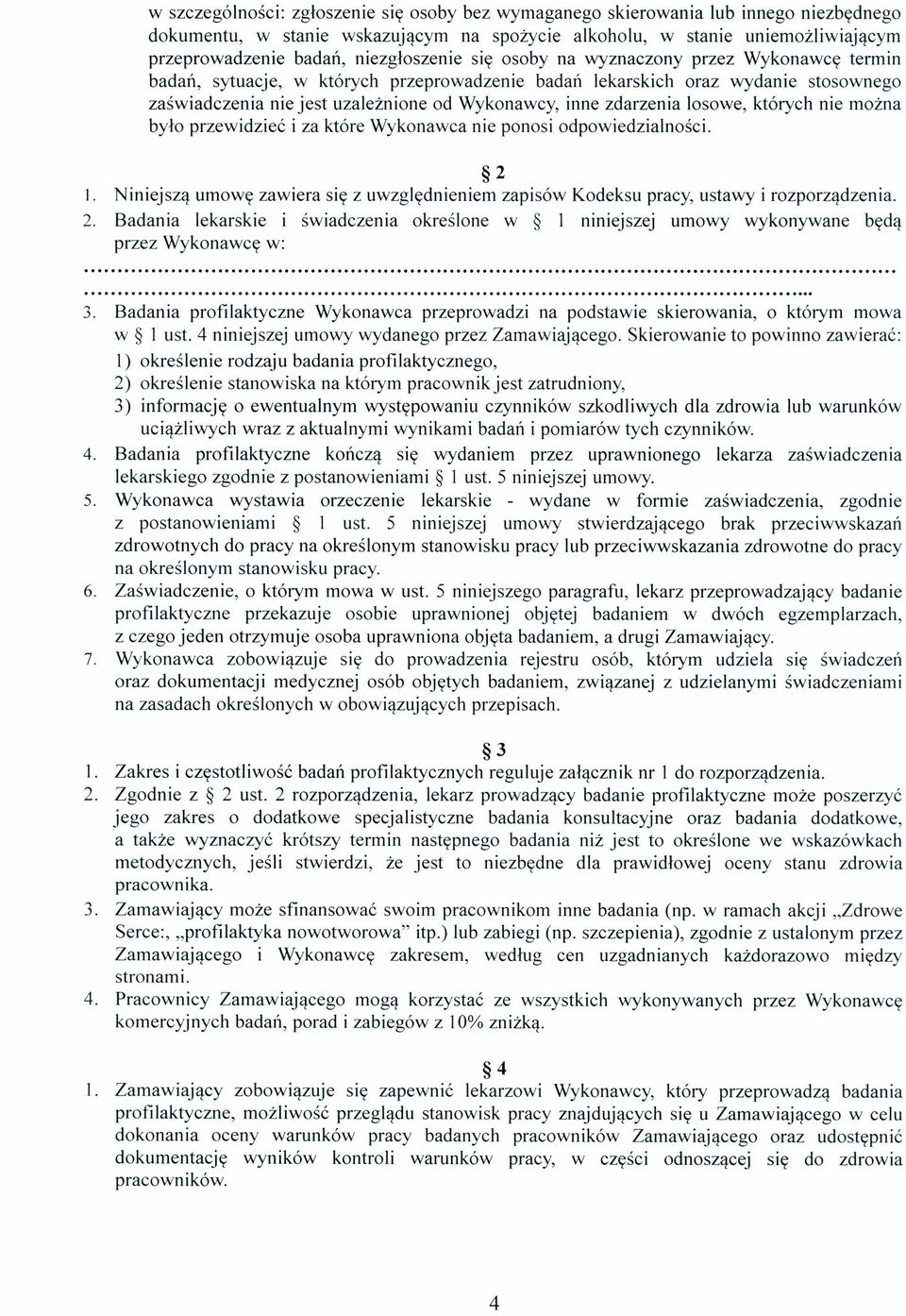 zdarzenia losowe, których nie można było przewidzieć i za które Wykonawca nie ponosi odpowiedzialności. 2 l.