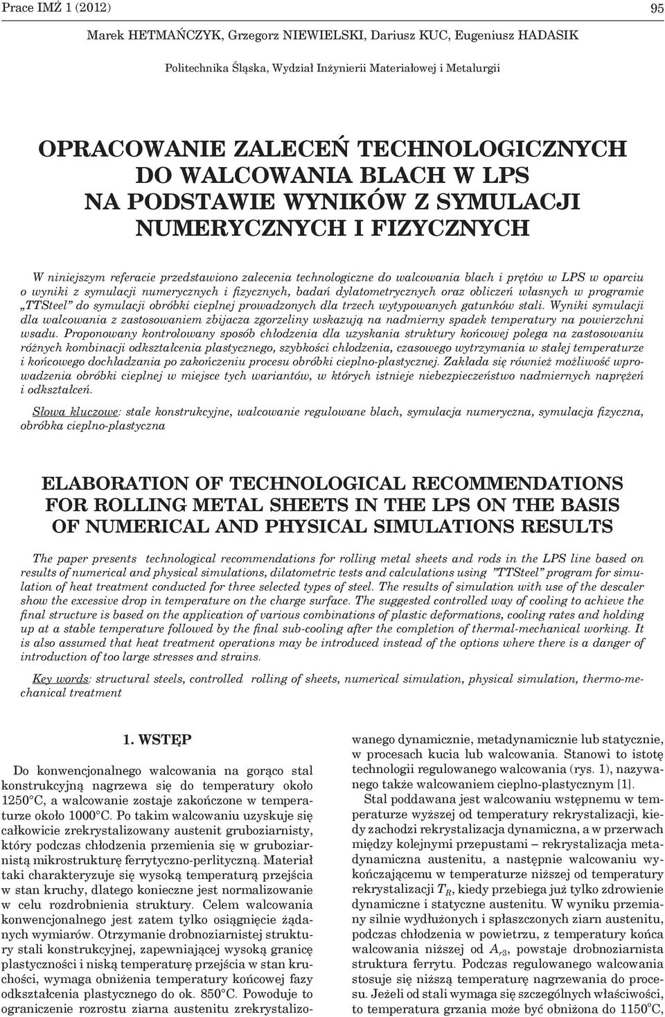 numerycznych i fizycznych, badań dylatometrycznych oraz obliczeń własnych w programie TTSteel do symulacji obróbki cieplnej prowadzonych dla trzech wytypowanych gatunków stali.