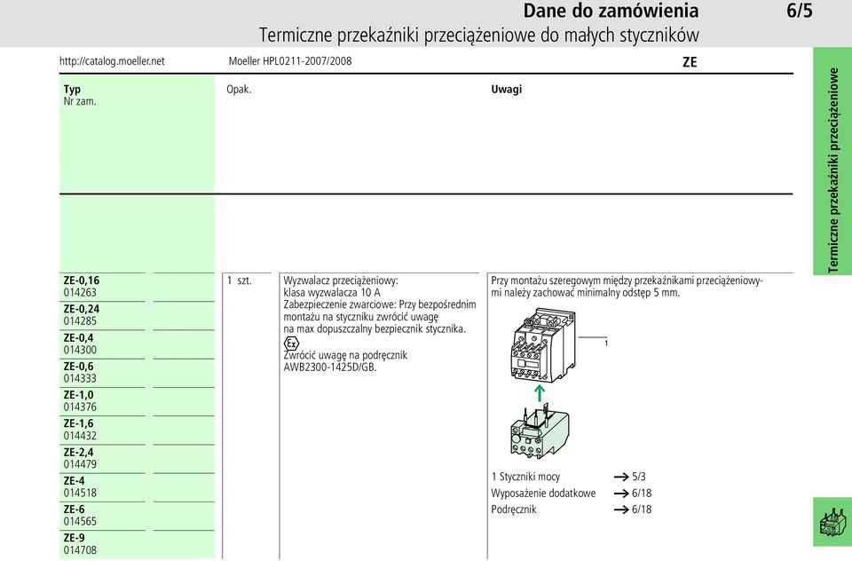 Wyzwalacz przeciążeniowy: klasa wyzwalacza 0 A Zabezpieczenie zwarciowe: Przy bezpośrednim montażu na styczniku zwrócić uwagę na max