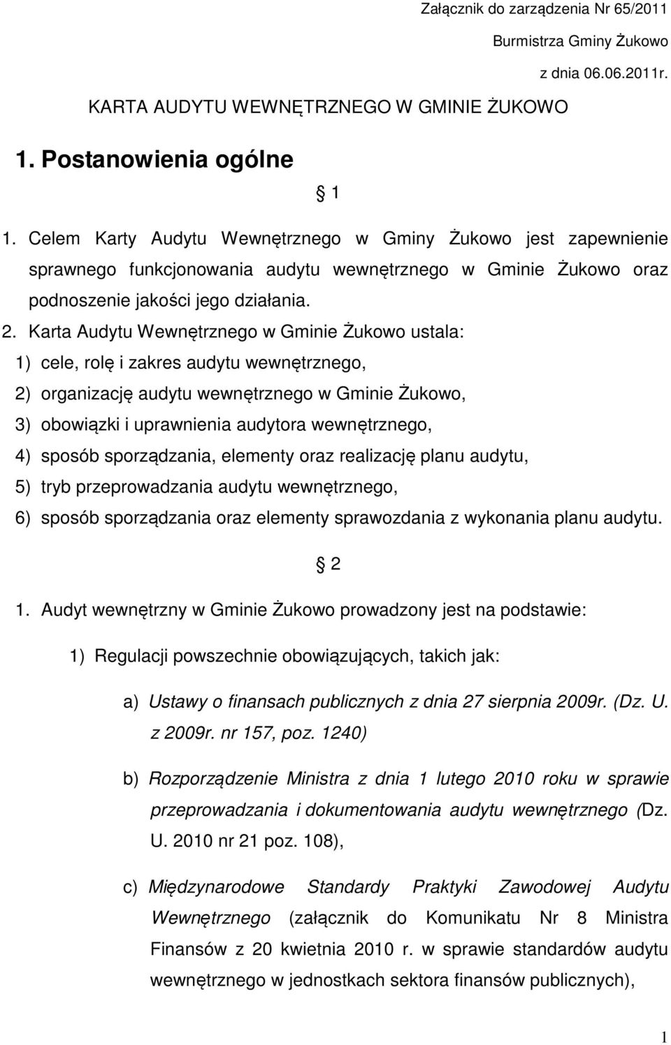 Karta Audytu Wewnętrznego w Gminie Żukowo ustala: 1) cele, rolę i zakres audytu wewnętrznego, 2) organizację audytu wewnętrznego w Gminie Żukowo, 3) obowiązki i uprawnienia audytora wewnętrznego, 4)